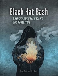 bokomslag Black Hat Bash: Bash Scripting for Hackers and Pentesters
