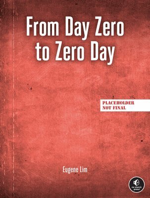 Eugene Lim - From Day Zero to Zero Day, Häftad