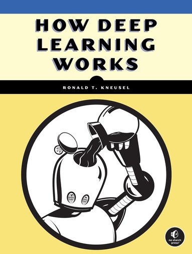 Ronald T. Kneusel - How Deep Learning Works, Häftad