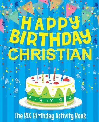 Happy Birthday Christian - The Big Birthday Activity Book: (Personalized Children's Activity Book) 1