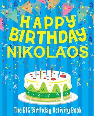 Happy Birthday Nikolaos - The Big Birthday Activity Book: (Personalized Children's Activity Book) 1