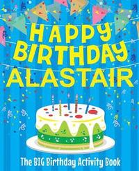 bokomslag Happy Birthday Alastair - The Big Birthday Activity Book: (Personalized Children's Activity Book)