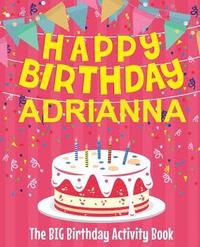 bokomslag Happy Birthday Adrianna - The Big Birthday Activity Book: (Personalized Children's Activity Book)