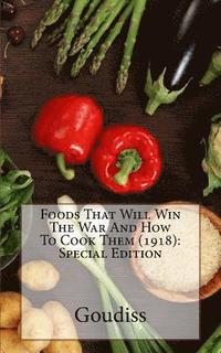 bokomslag Foods That Will Win The War And How To Cook Them (1918): Special Edition