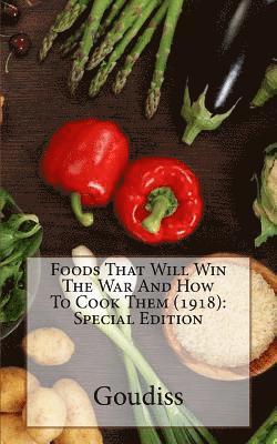 bokomslag Foods That Will Win The War And How To Cook Them (1918): Special Edition