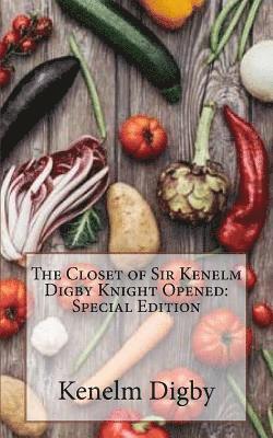 The Closet of Sir Kenelm Digby Knight Opened: Special Edition 1