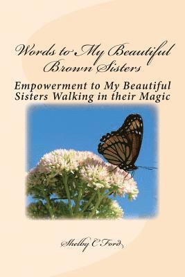 Words to My Beautiful Brown Sisters: Empowerment to my Beautiful Sisters walking in their Magic 1