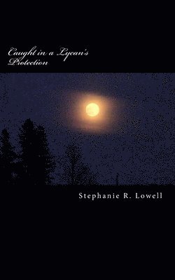 Stephanie R Lowell, Stephanie R. Lowell - Caught in a Lycan's Protection, Häftad