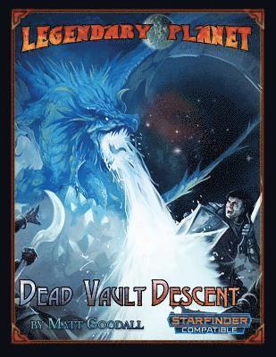 Legendary Planet: Dead Vault Descent (Starfinder) 1