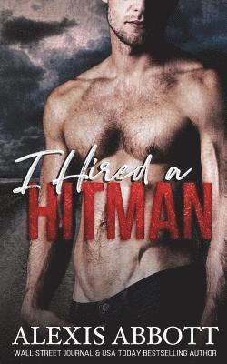 Alexis Abbott - I Hired a Hitman: A Bad Boy Mafia Romance, Häftad. Tillgänglighet: Lägg i varukorg