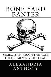bokomslag Bone Yard Banter: Symbols Through The Ages That Remember The Dead