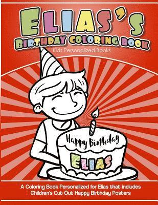 Elias's Birthday Coloring Book Kids Personalized Books: A Coloring Book Personalized for Elias that includes Children's Cut Out Happy Birthday Posters 1