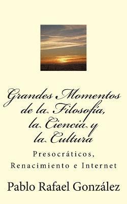 bokomslag Grandes Momentos de la Filosofía, La Ciencia Y La Cultura: Presocráticos, Renacimiento E Internet