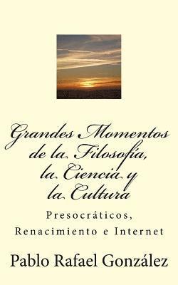 bokomslag Grandes Momentos de la Filosofía, La Ciencia Y La Cultura: Presocráticos, Renacimiento E Internet