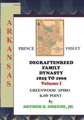 Arthur D. Greene Jr - DeGraftenreed Family Dynasty 1825 to 1969 Greenwood to Spiro to Kaw Point: Stories From the Heart of Grandpadat, Häftad