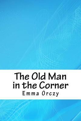 Emma Orczy - The Old Man in the Corner, Häftad