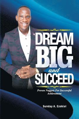 bokomslag Dream Big And Succeed: Proven Nuggets For Successful Achievement