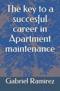 bokomslag The key to a succesful career in Apartment maintenance