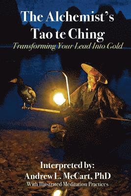 Andrew L. McCart Phd - The Alchemist's Tao Te Ching: Transforming Your Lead Into Gold, Häftad