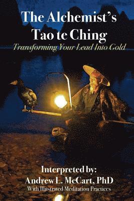 The Alchemist's Tao Te Ching: Transforming Your Lead Into Gold 1