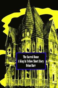 bokomslag The Sacred House: A King in Yellow Short Story