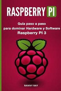 bokomslag Raspberry Pi: Guía Paso a Paso Para Dominar El Hardware Y Software de Raspberry Pi 3