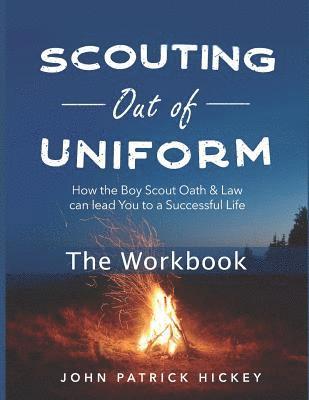 Scouting Out of Uniform: How the Boy Scout Oath & Law Can Lead You to a Successful Life: The Workbook 1