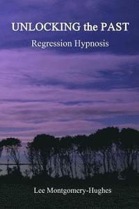 bokomslag Unlocking the Past: Hypnosis Regression