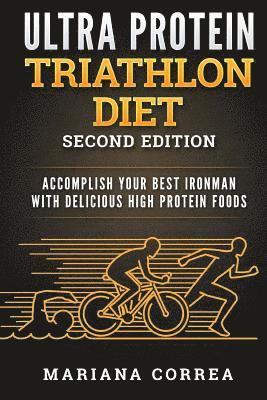 bokomslag ULTRA PROTEIN TRIATHLON DIET SECOND EDITiON: ACCOMPLISH YOUR BEST IRONMAN WiTH DELICIOUS HIGH PROTEIN FOODS