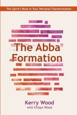 The Abba Formation: The Spirit's Role in Your Personal Transformation 1