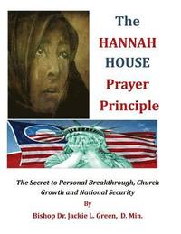 bokomslag The Hannah House Prayer Principle: The Secret to Personal Breakthrough, Church Growth and National Security