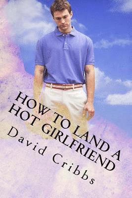 bokomslag How to land a hot Girlfriend: Screenplay Series Book 4