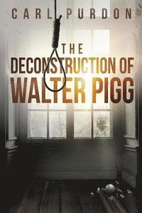 bokomslag The Deconstruction Of Walter Pigg