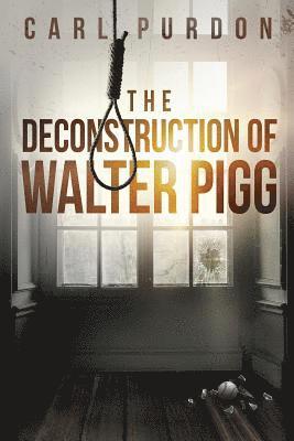 Carl Purdon - Deconstruction Of Walter Pigg, Häftad