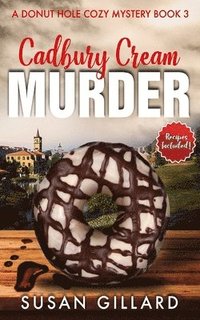 bokomslag Cadbury Cream Murder: A Donut Hole Cozy Mystery Book 3 (Second Edition)