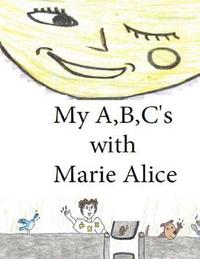 bokomslag My A, B, C's with Marie Alice