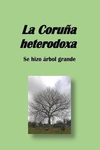 bokomslag La Coruña heterodoxa: se hizo árbol grande