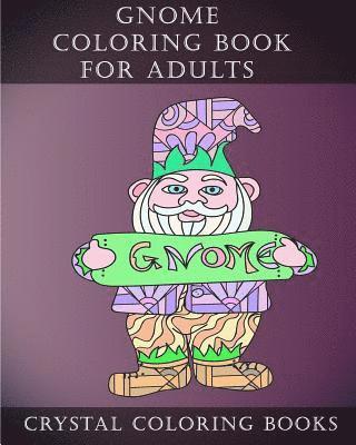 Crystal Coloring Books - Gnome Coloring Book For Adults: 20 Gnome Stress Relief Coloring Pages For Adults To Help Create Mindfulness, Häftad