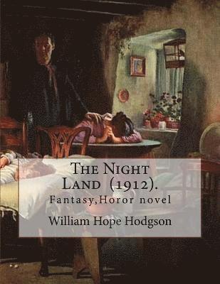 bokomslag The Night Land (1912). By: William Hope Hodgson: Fantasy, Horor novel