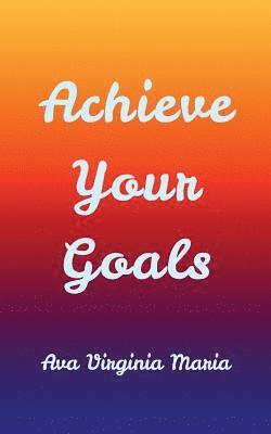 Achieve Your Goals 1