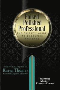 bokomslag Poised Polished Professional: The Experts' Guide to Executive Presence