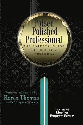 Poised Polished Professional: The Experts' Guide to Executive Presence 1