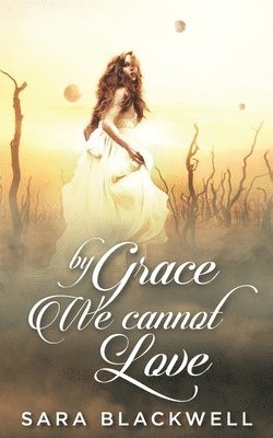 bokomslag By Grace, We Cannot Love