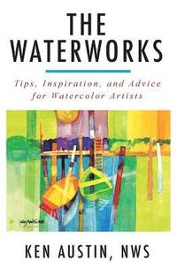 bokomslag The Waterworks: Tips, Inspiration, and Advice for Watercolor Artists--Black and White Edition