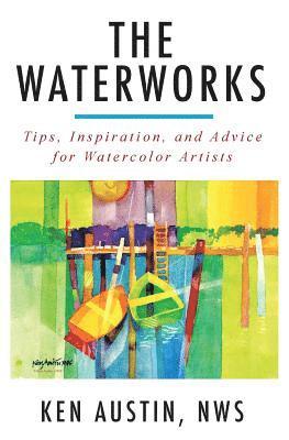 bokomslag The Waterworks: Tips, Inspiration, and Advice for Watercolor Artists--Black and White Edition