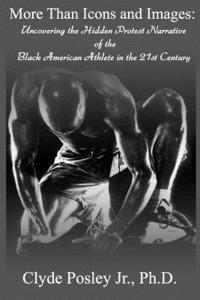 bokomslag More Than Icons and Images: Uncovering the Hidden Protest Narrative of the Black American Athlete in the 21st Century