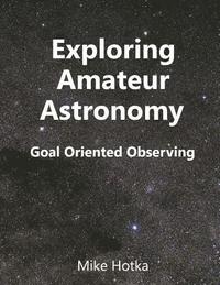 bokomslag Exploring Amateur Astronomy: Goal Oriented Observing