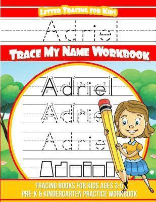 Adriel Letter Tracing for Kids Trace my Name Workbook: Tracing Books for Kids ages 3 - 5 Pre-K & Kindergarten Practice Workbook 1