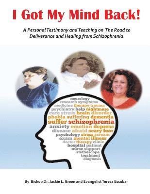 I Got My Mind Back: A Personal Testimony and Teaching on the Road to Deliverance and Healing from Schizophrenia 1