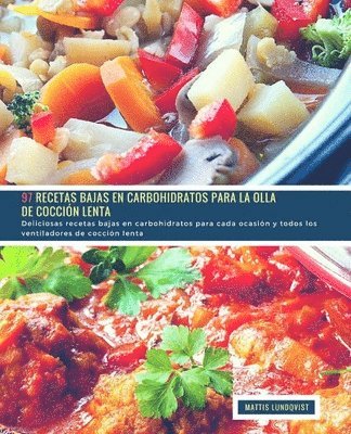 bokomslag 97 Recetas Bajas en Carbohidratos para la Olla de Cocción Lenta: Deliciosas recetas bajas en carbohidratos para cada ocasión y todos los ventiladores